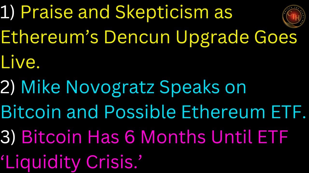 Praise and Skepticism as ETH's Dencun Upgrade Goes Live; BTC Has 6 Months Until ETF Liquidity Crisis