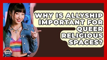 Why Is Allyship Important For Queer Religious Spaces? - Faithfully Queer