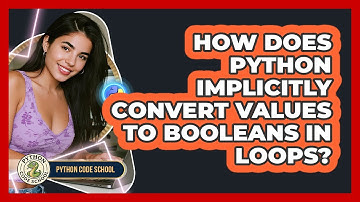 How Does Python Implicitly Convert Values To Booleans In Loops? - Python Code School
