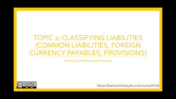 Part 1: Financial Liabilities and Provisions ~ Topic 2 ~ Classifying Liabilities