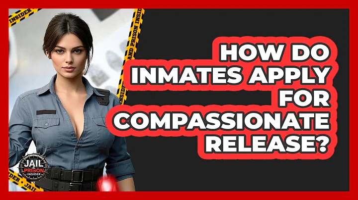 How Do Inmates Apply For Compassionate Release? - Jail & Prison Insider
