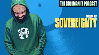 Sovereignty | The SoulMan IT Podcast - Episode 007
