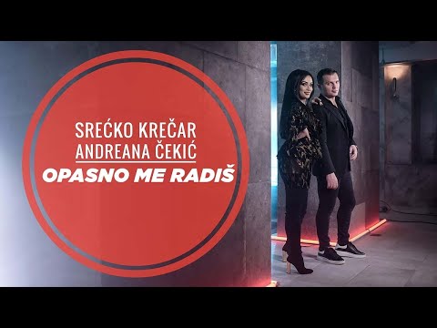 Srecko Krecar & Andreana Cekic - Opasno Me Radis