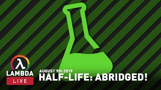 The Map Labs "Half-Life: Abridged" Playthrough Stream!  - Lambda Live #2 (Aug 9 2019)