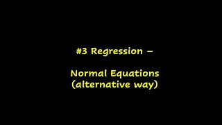 3 - Regression - Normal Equations (alternate way) - MadhavanSV
