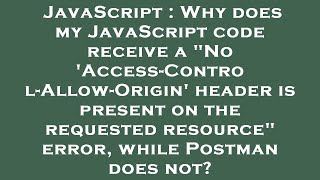 JavaScript : Why does my JavaScript code receive a "No 'Access-Control-Allow-Origin' header is prese
