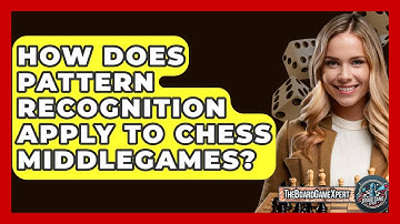How Does Pattern Recognition Apply To Chess Middlegames? - The Board Game Xpert
