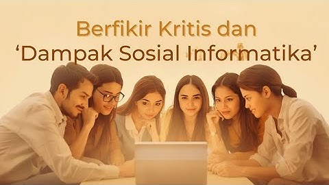 Berfikir Kritis dan Dampak Sosial Informatika