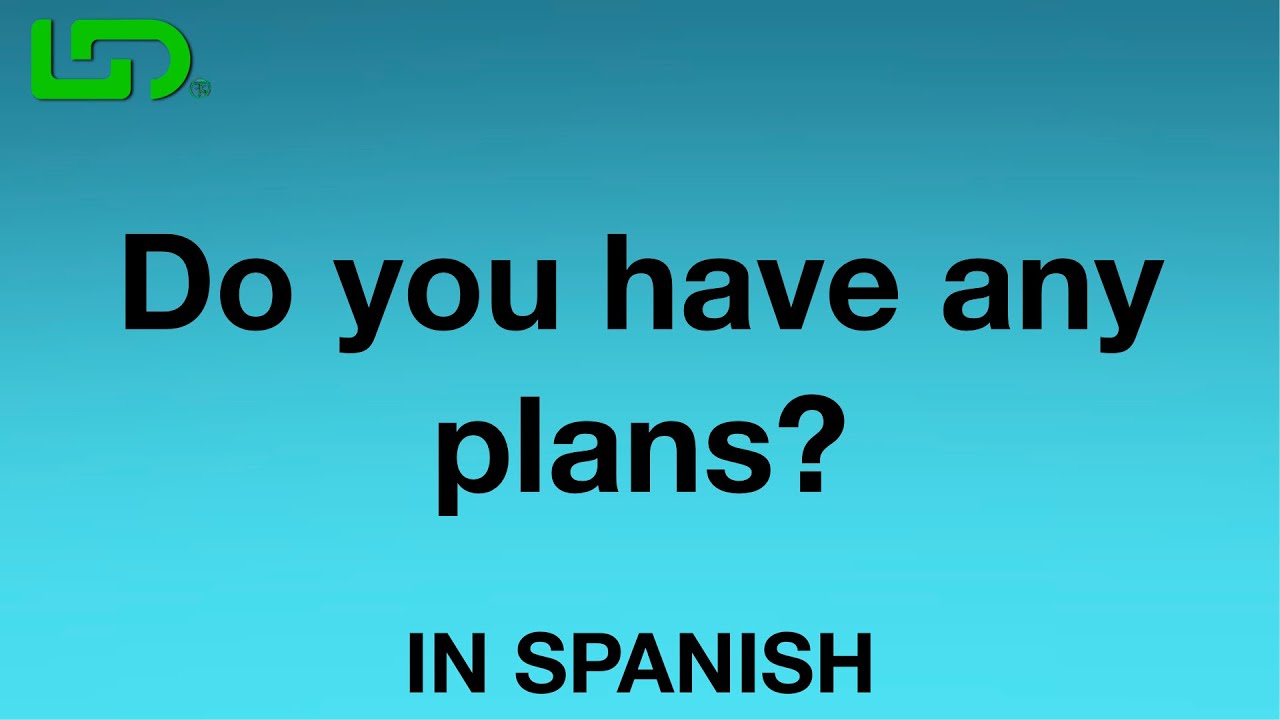 Learn Spanish Daily: How To Say (Do you have any plans) In Spanish ...