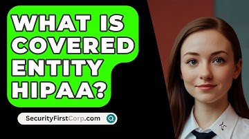 What Is Covered Entity HIPAA? - SecurityFirstCorp.com
