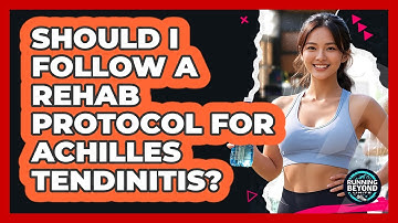 Should I Follow A **rehab Protocol** For **Achilles Tendinitis**? - Running Beyond Limits
