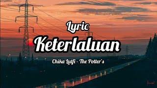 Keterlaluan - The Potter's Cover by Chika Lutfi (Lyrics)