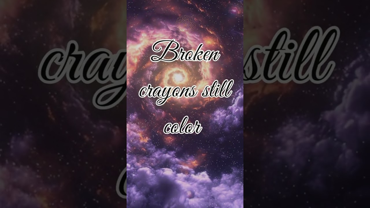 Broken crayons still color. 🖍️ And so do broken people.