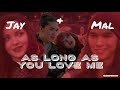 Jay + Mal - As long as you love me