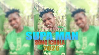 SUPA MAN_SONG_ICHOLA_0761995822_(Offiacial Audio)_Mpya_2026