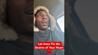 Let Jesus Fix the Desires of Your Heart ❤️ #christianmotivation #shortsreels #spiritualwarfare #god