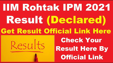 IIM Rohtak IPM 2021 Result (Declared) - How To Check IIM Rohtak IPM Result 2021