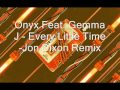 Onyx Feat. Gemma J - Every Little Time -Jon Dixon Remix