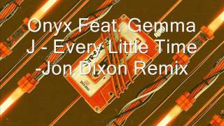 Onyx Feat. Gemma J - Every Little Time -Jon Dixon Remix