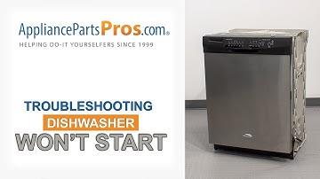 Dishwasher Won’t Start  - Top 6 Reasons & Fixes - Whirlpool, GE, LG, Maytag & More