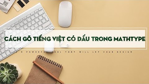 CÁCH GÕ TIẾNG VIỆT CÓ DẤU TRONG MATHTYPE