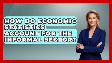 How Do Economic Statistics Account for the Informal Sector? | Macroecon Experts News