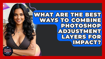 What Are The Best Ways To Combine Photoshop Adjustment Layers For Impact? - Graphic Design Nerd