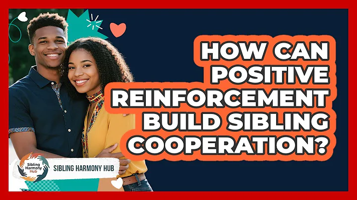 How Can Positive Reinforcement Build Sibling Cooperation? - Sibling Harmony Hub