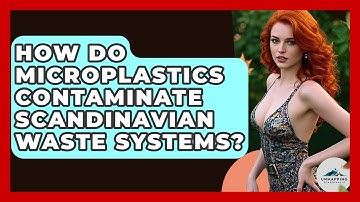 How Do Microplastics Contaminate Scandinavian Waste Systems? - Unmapping Scandinavia