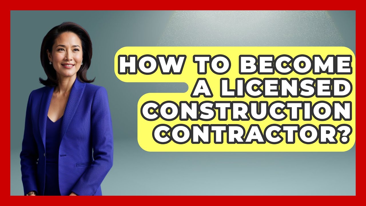 How To Become A Licensed Construction Contractor? - Civil Engineering Explained