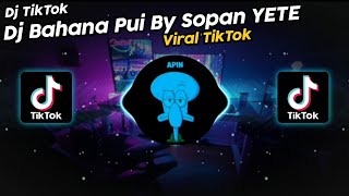 DJ BAHANA PUI BY SOPAN YETE VIRAL TIK TOK TERBARU 2022!!