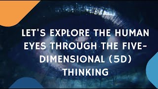 5D Thinking on the Human Eye