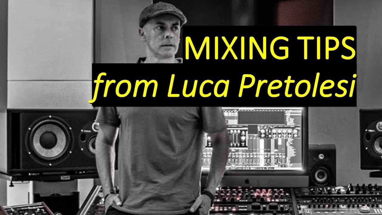 The Best Mixing Tips From Luca Pretolesi How To Create A Professional Mix