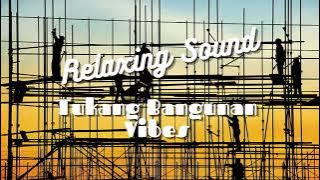 Relaxing Sound Tukang Bangunan Vibes
