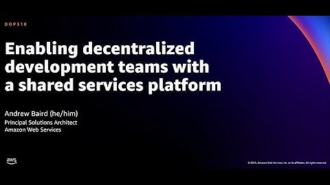 AWS re:Invent 2021 - Enabling decentralized development teams with a shared services platform