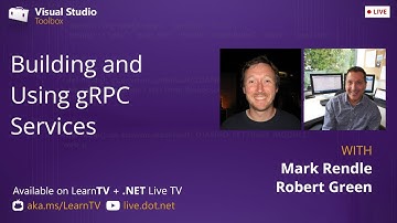 Visual Studio Toolbox Live - Building and Using gRPC Services