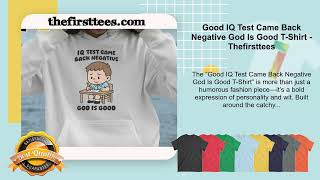 Good IQ Test Came Back Negative God Is Good T-Shirt