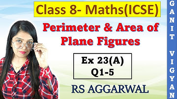 Perimeter and Area of Plane Figures | ICSE class 8 Maths | Ch 23 | Ex 23 (A) | Q 1-5 | RS Aggarwal