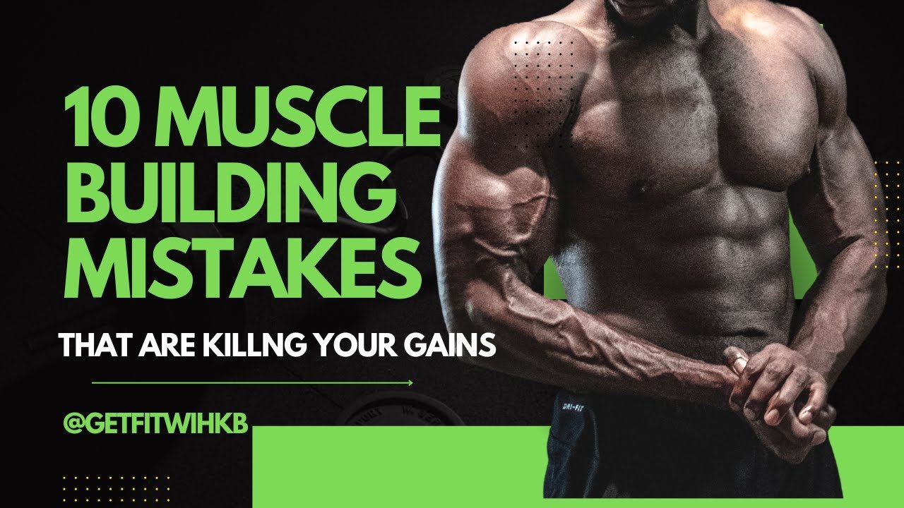 Top 10 Muscle Building Mistakes That Are Killing Your Gains | Kelly ...