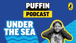 Episode 1: Under the Sea | Puffin Podcast