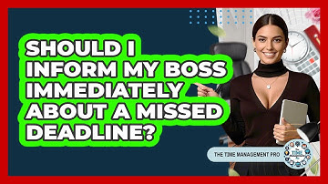 Should I inform my boss immediately about a missed deadline?