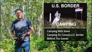 Behind the scenes: Camping With Steve CanadaU.S. Border / 1 Million Sub