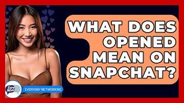 What Does Opened Mean On Snapchat? - Everyday-Networking