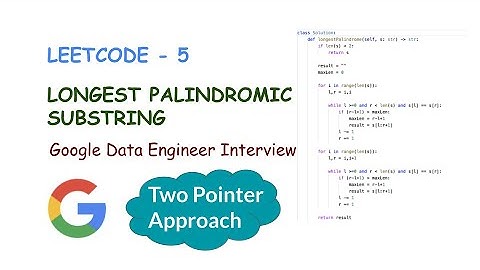 Google Data Engineer Interview Problem | Longest Palindromic Substring | Leetcode 5| Python Solution
