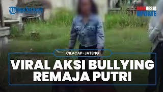 Viral Video Bullying Remaja Putri di Cilacap, Rambut Dijambak dan Diketawai dengan Kalimat Kasar