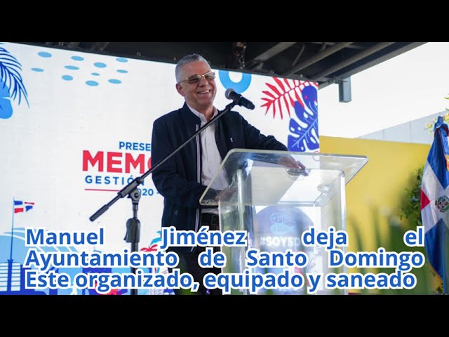 Manuel Jiménez deja el Ayuntamiento de Santo Domingo Este organizado, equipado y saneado