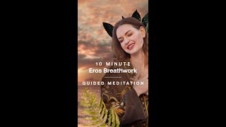 This 10-Minute Eros Breathwork Guided Meditation