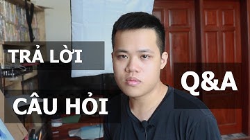 Trả Lời Câu Hỏi | Q&A