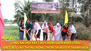 LONG AN: HỘI XÂY CẦU CHÁNH KIẾN KHỞI CÔNG XÂY CẦU GIAO THÔNG NÔNG THÔN TẠI HUYỆN THẠNH HÓA