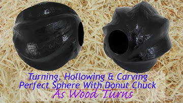 Turning, Hollowing and Carving Perfect Sphere With Donut Chuck
